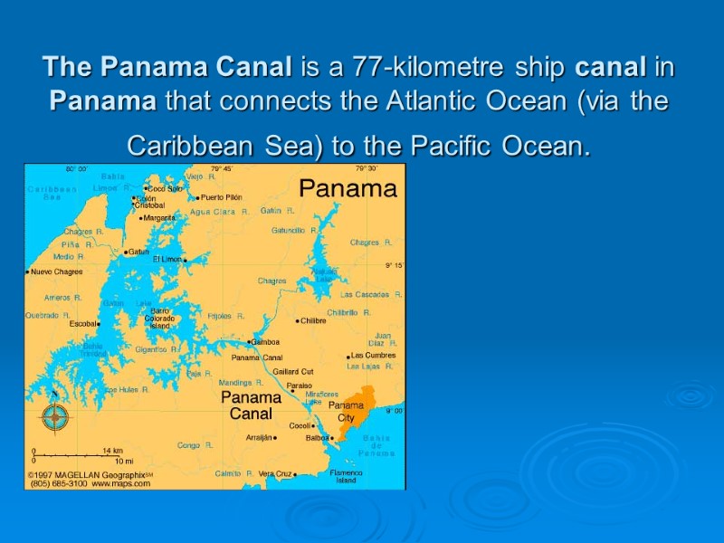 The Panama Canal is a 77-kilometre ship canal in Panama that connects the Atlantic